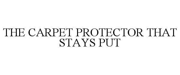  THE CARPET PROTECTOR THAT STAYS PUT