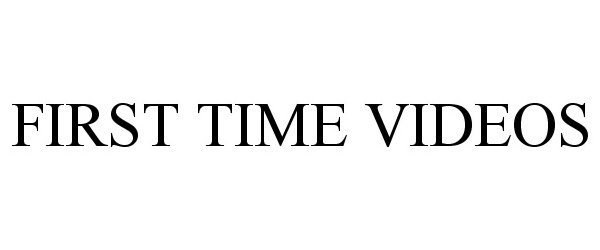 Trademark Logo FIRST TIME VIDEOS