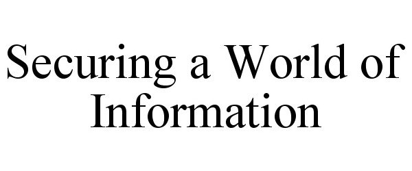  SECURING A WORLD OF INFORMATION