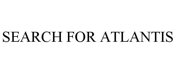 Trademark Logo SEARCH FOR ATLANTIS