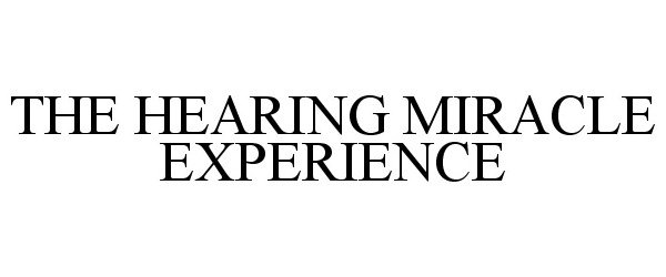 Trademark Logo THE HEARING MIRACLE EXPERIENCE