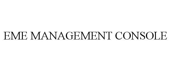 Trademark Logo EME MANAGEMENT CONSOLE