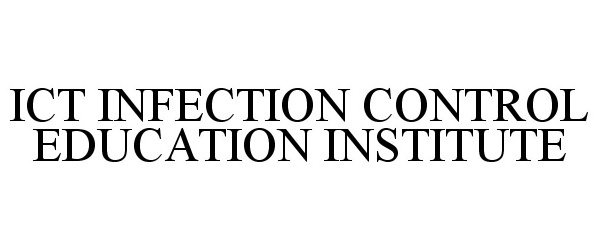  ICT INFECTION CONTROL EDUCATION INSTITUTE