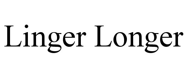  LINGER LONGER