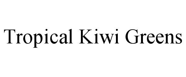 Trademark Logo TROPICAL KIWI GREENS