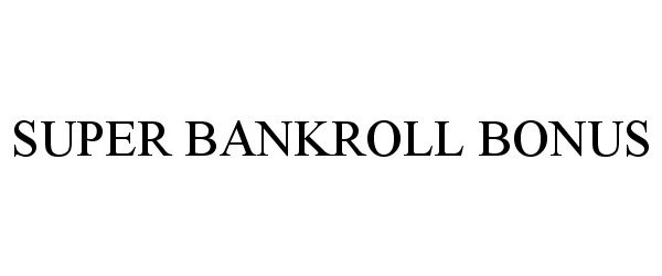 Trademark Logo SUPER BANKROLL BONUS