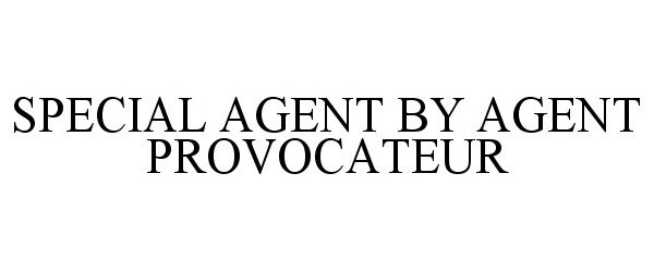  SPECIAL AGENT BY AGENT PROVOCATEUR