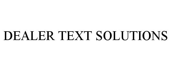 Trademark Logo DEALER TEXT SOLUTIONS