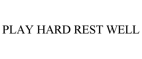 Trademark Logo PLAY HARD REST WELL