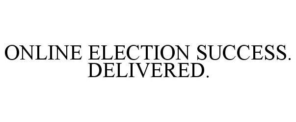 Trademark Logo ONLINE ELECTION SUCCESS. DELIVERED.