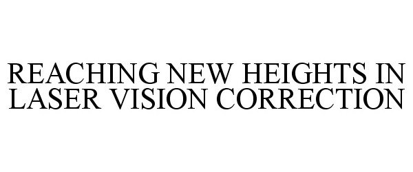  REACHING NEW HEIGHTS IN LASER VISION CORRECTION