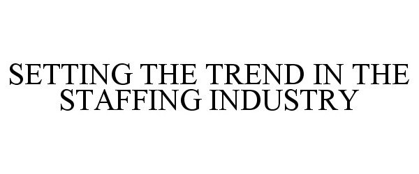  SETTING THE TREND IN THE STAFFING INDUSTRY