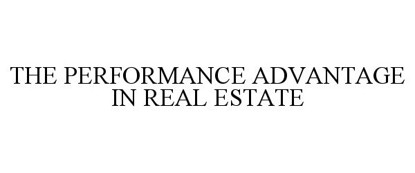  THE PERFORMANCE ADVANTAGE IN REAL ESTATE