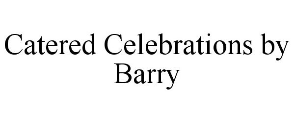  CATERED CELEBRATIONS BY BARRY