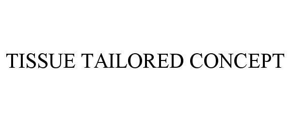 Trademark Logo TISSUE TAILORED CONCEPT