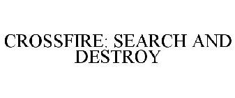  CROSSFIRE: SEARCH AND DESTROY