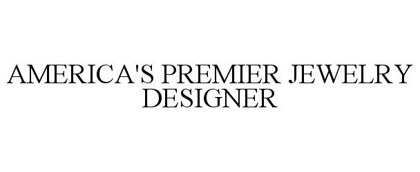 Trademark Logo AMERICA'S PREMIER JEWELRY DESIGNER