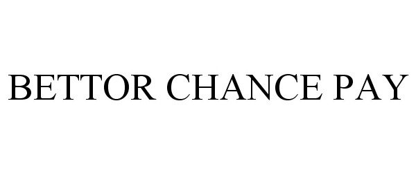 Trademark Logo BETTOR CHANCE PAY