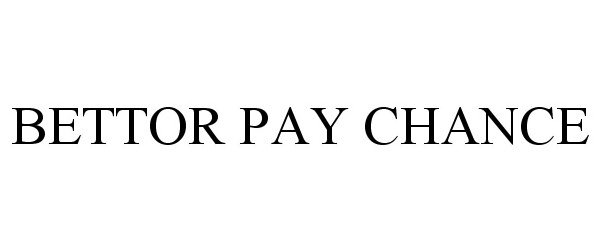 Trademark Logo BETTOR PAY CHANCE