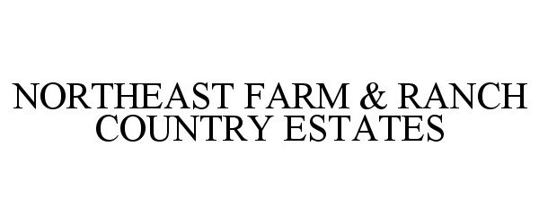 Trademark Logo NORTHEAST FARM &amp; RANCH COUNTRY ESTATES