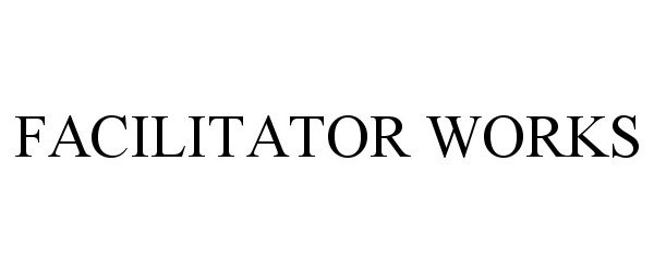 Trademark Logo FACILITATOR WORKS