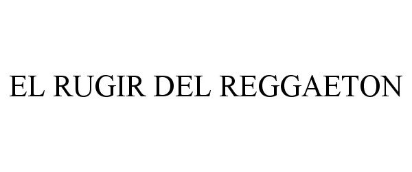  EL RUGIR DEL REGGAETON