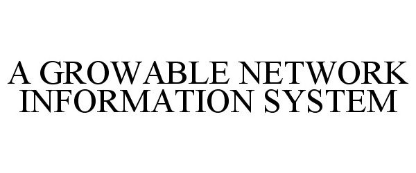  A GROWABLE NETWORK INFORMATION SYSTEM