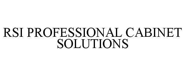 Trademark Logo RSI PROFESSIONAL CABINET SOLUTIONS