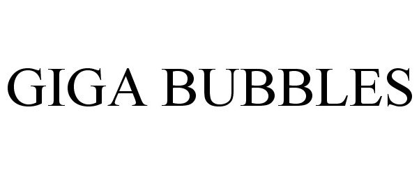  GIGA BUBBLES