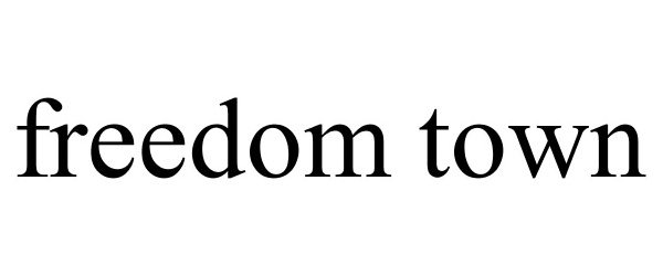Trademark Logo FREEDOM TOWN