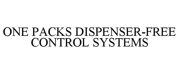 Trademark Logo ONE PACKS DISPENSER-FREE CONTROL SYSTEMS