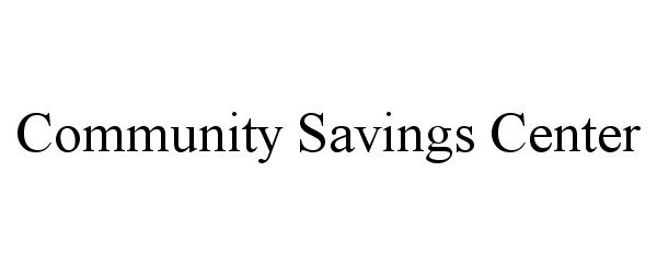 Trademark Logo COMMUNITY SAVINGS CENTER