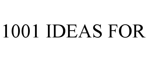  1001 IDEAS FOR