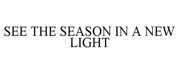  SEE THE SEASON IN A NEW LIGHT