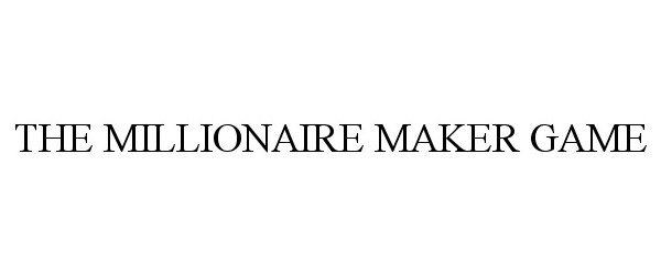 Trademark Logo THE MILLIONAIRE MAKER GAME