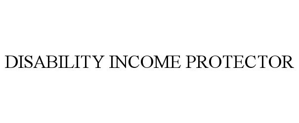  DISABILITY INCOME PROTECTOR