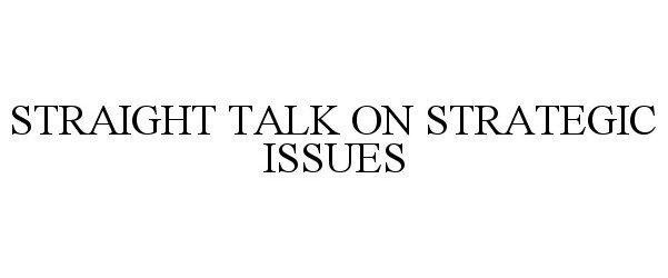  STRAIGHT TALK ON STRATEGIC ISSUES
