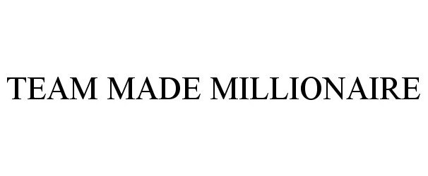 Trademark Logo TEAM MADE MILLIONAIRE