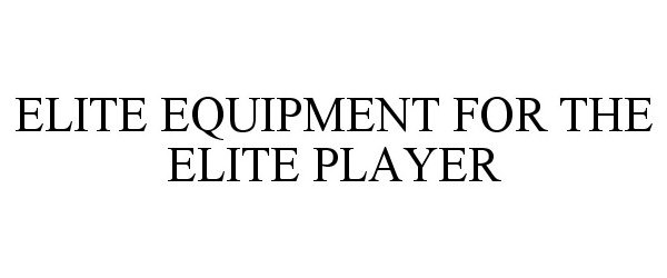 ELITE EQUIPMENT FOR THE ELITE PLAYER
