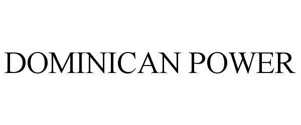 Trademark Logo DOMINICAN POWER