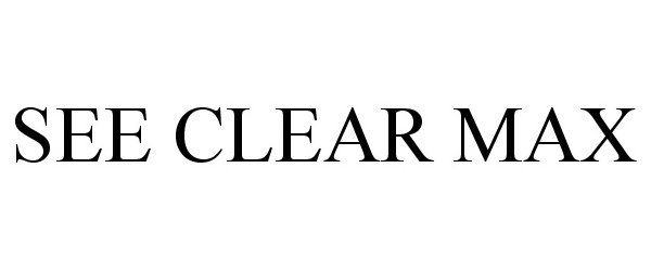 Trademark Logo SEE CLEAR MAX