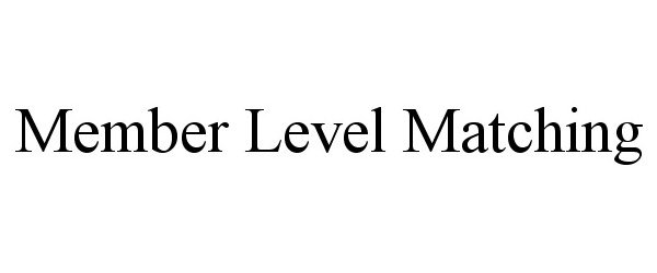 Trademark Logo MEMBER LEVEL MATCHING
