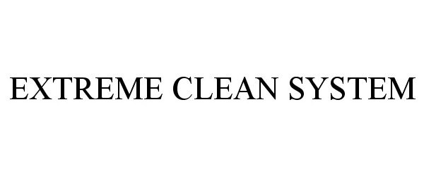 Trademark Logo EXTREME CLEAN SYSTEM