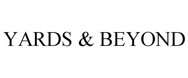 Trademark Logo YARDS &amp; BEYOND