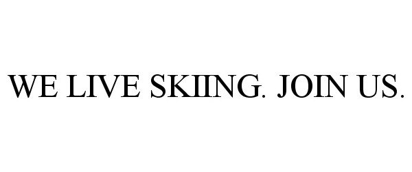  WE LIVE SKIING. JOIN US.