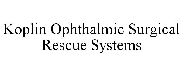  KOPLIN OPHTHALMIC SURGICAL RESCUE SYSTEMS