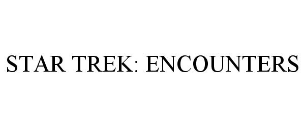  STAR TREK: ENCOUNTERS