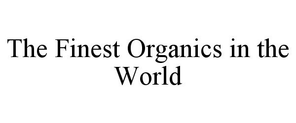  THE FINEST ORGANICS IN THE WORLD
