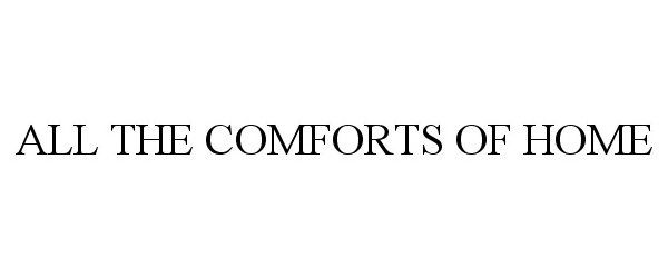 Trademark Logo ALL THE COMFORTS OF HOME