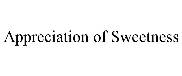 Trademark Logo APPRECIATION OF SWEETNESS